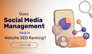 Read more about the article Does Social Media Management Help in Website SEO Ranking?